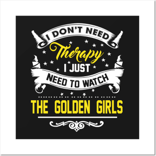 I Just Need To Watch The Golden Girls Posters and Art